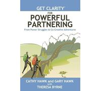 Gary Hawk Theresa Byrne Cathy Haw Get Clarity for Powerful Partnerin (Tascabile)