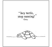 Gary - Hey Turtle Stop Running!