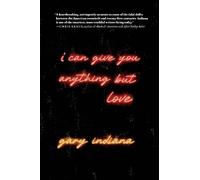 Gary Indiana I Can Give You Anything But Love (Tascabile)