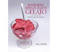 Gary J Mihalik Mastering Artisan Italian Gelato (Tascabile)