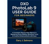 Gary J Salmons DXO Photolab 9 User Guide for Beginners (Tascabile)