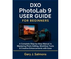 Gary J Salmons DXO Photolab 9 User Guide for Beginners (Tascabile)