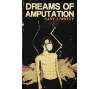 Gary J Shipley Dreams of Amputation (Tascabile)