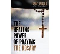 Gary Jansen The Healing Power of Praying the Rosary (Tascabile)