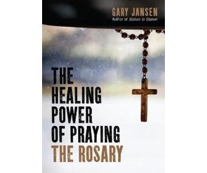 Gary Jansen The Healing Power of Praying the Rosary (Tascabile)