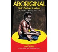 Gary Johns Aboriginal Self-Determination: The Whiteman's Dream (Tascabile)