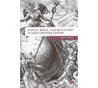 Gary K Waite Heresy, Magic and Witchcraft in Early Modern Europe (Tascabile)
