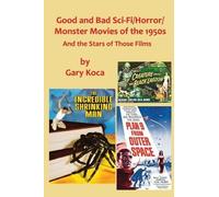 Gary Koca Good and Bad Sci-Fi/Horror Movies of the 1950s (Tascabile)