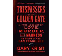 Trespassers at the Golden Gate: A True Account of Love, Murder, and Madness in Gilded-Age San Francisco