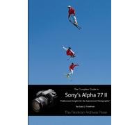 Gary L. Friedma The Complete Guide to Sony's Alpha 77 II (B&W Editio (Tascabile)