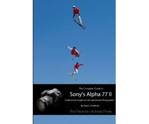 Gary L. Friedma The Complete Guide to Sony's Alpha 77 II (B&W Editio (Tascabile)