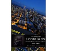 Gary L. Friedma The Complete Guide to Sony's Rx-100 Mk3 (B&W Edition (Tascabile)