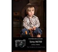 Gary L Friedman La Guía Friedman Archives Para La Sony A6700 (Tascabile)