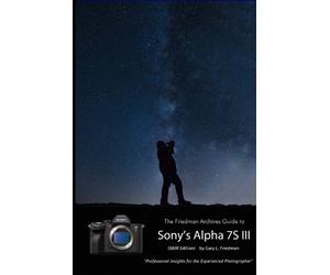 Gary L Friedman The Friedman Archives Guide to Sony's A7S III (B&W E (Tascabile)