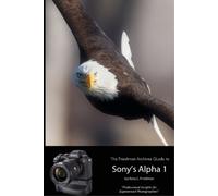 The Friedman Archives Guide to Sony's Alpha 1 (B&W Edition)