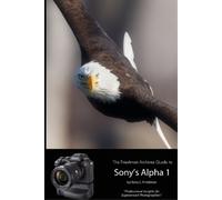 Gary L Friedman The Friedman Archives Guide to Sony's Alpha 1 (B&W E (Tascabile)