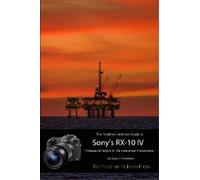 Gary L Friedman The Friedman Archives Guide to the Sony RX-10 IV (B& (Tascabile)