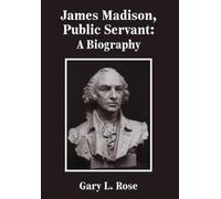 Gary L. Rose James Madison, Public Servant (Copertina rigida)