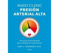 Gary L Schwartz Mayo Clinic. Presión Arterial Alta. / Mayo Clinic. H (Tascabile)