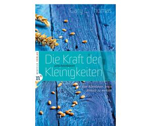 Gary L. Thomas Die Kraft der unscheinbaren Kleinigkeiten: Vom Abente (Tascabile)