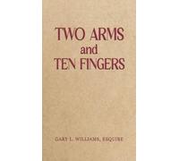 Gary L. Williams, Esquire Two Arms and Ten Fingers (Copertina rigida)