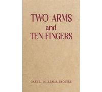 Gary L. Williams, Esquire Two Arms and Ten Fingers (Tascabile)