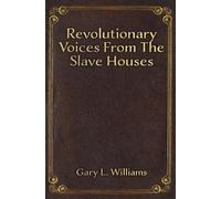 Gary L. Williams Revolutionary Voices from the Slave Houses (Tascabile)