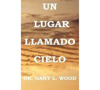 Gary L Wood Un Lugar Llamado Cielo (Tascabile)