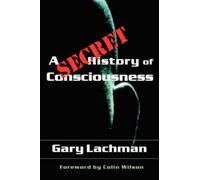 Gary Lachman A Secret History of Consciousness (Tascabile)