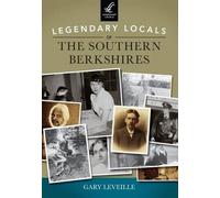 Gary Leveille Legendary Locals of the Southern Berkshires (Tascabile)