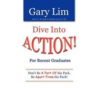 Gary Lim Dive Into ACTION for Recent Graduates - Don't Be A Part of (Tascabile)