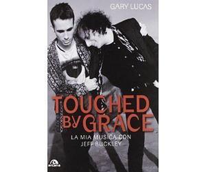 Gary Lucas - Touched by Grace La mia musica con Jeff Buckley 2012