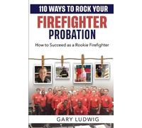 Gary Ludwig 110 Ways to Rock Your Firefighter Probation (Tascabile)
