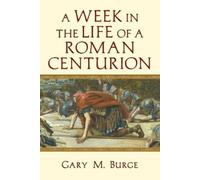 Gary M. Burge A Week in the Life of a Roman Centurion (Tascabile)