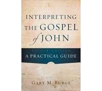Gary M. Burge Interpreting the Gospel of John - A Practical Guide (Tascabile)