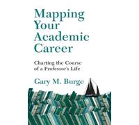 Gary M. Burge Mapping Your Academic Career - Charting the Course of (Tascabile)