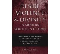Gary M. Ciuba Desire, Violence, and Divinity in Modern Southern Fict (Tascabile)