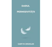 Gary M Douglas Darul permisivității (Romanian) (Tascabile)