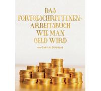 Gary M Douglas Das Fortgeschrittenen - Arbeitsbuch Wie Man Geld Wird (Tascabile)