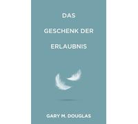 Gary M Douglas Das Geschenk der Erlaubnis (German) (Tascabile)