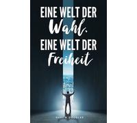 Gary M Douglas Eine Welt der Wahl, eine Welt der Freiheit (German) (Tascabile)