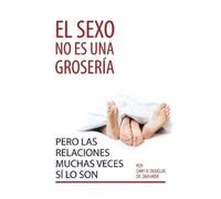 Gary M Douglas El sexo no es una grosera, pero las relaciones much (Tascabile)