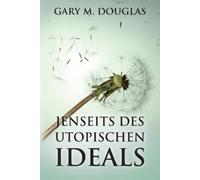 Gary M Douglas Jenseits des utopischen Ideals (German) (Tascabile)