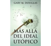 Gary M Douglas Más allá del ideal utópico (Spanish) (Tascabile)