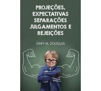 Gary M Douglas Projeções, Expectativas, Separações, Julgamentos e R (Tascabile)