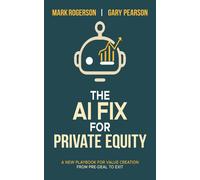 Gary M Pearson Mark Rogerson The AI Fix for Private Equity (Tascabile)