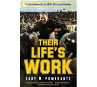 Their Life's Work: The Brotherhood of the 1970s Pittsburgh Steelers