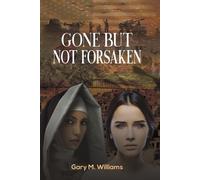 Gary M Williams Gone but Not Forsaken (Tascabile)