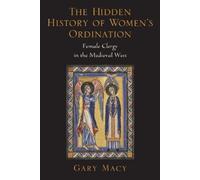 Gary Macy The Hidden History of Women's Ordination (Tascabile)