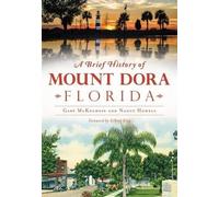 Gary McKechnie Nancy Howell A Brief History of Mount Dora Florida (Tascabile)